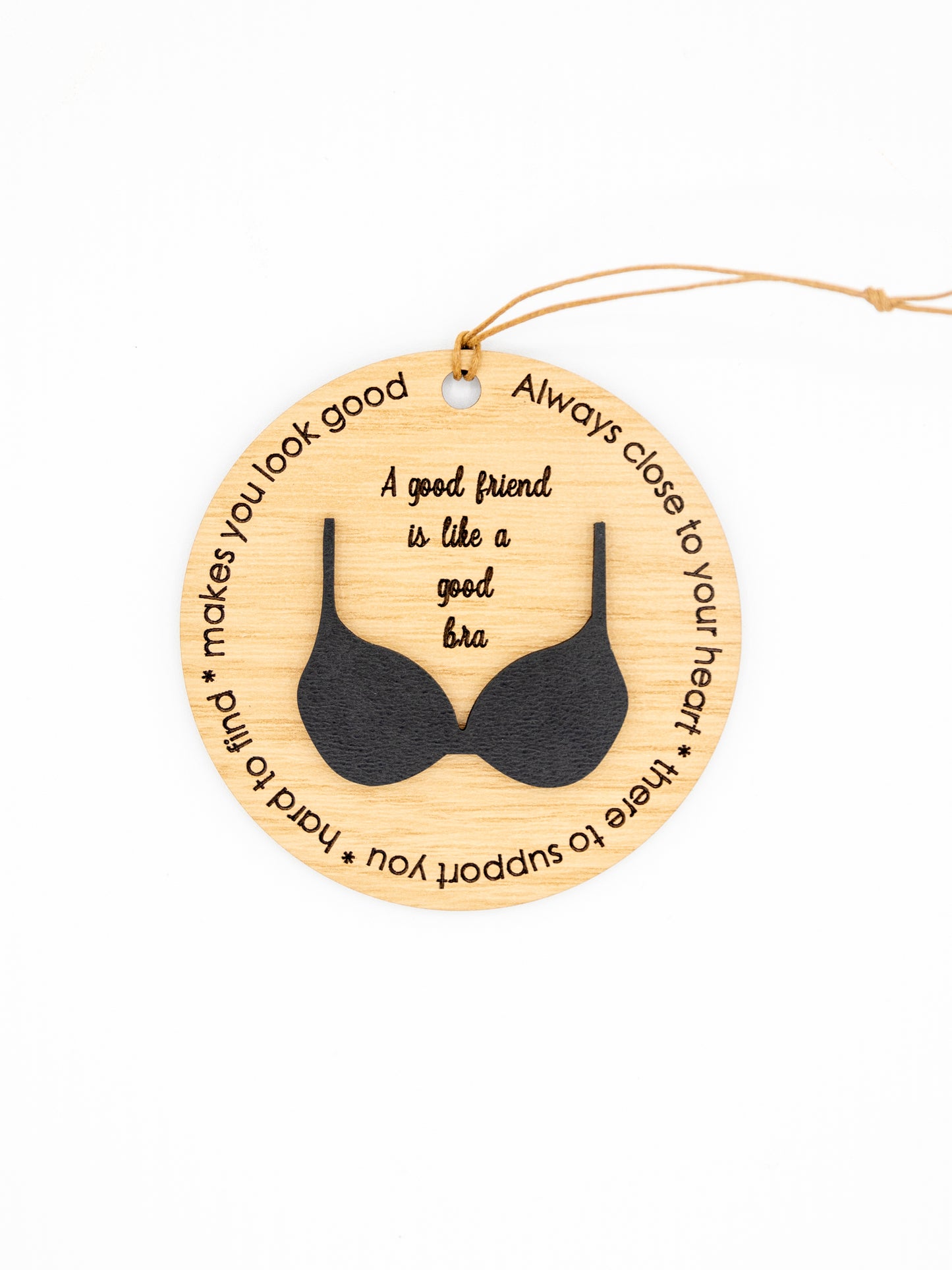 Wooden Friendship Ornament - “A Good Friend is Like a Good Bra”