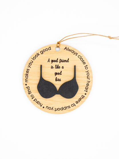 Wooden Friendship Ornament - “A Good Friend is Like a Good Bra”