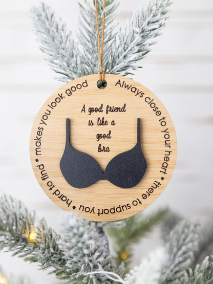 Wooden Friendship Ornament - “A Good Friend is Like a Good Bra”